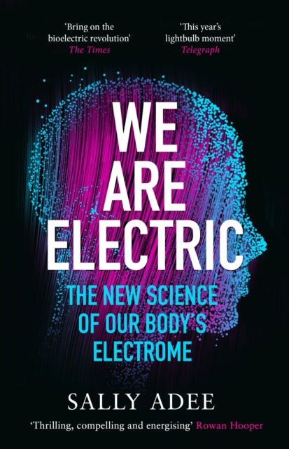 We Are Electric, The New Science of Our Body’s Electrome 9781838853365 Sally Adee