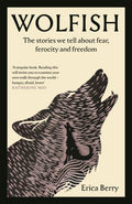 Wolfish, The stories we tell about fear, ferocity and freedom
