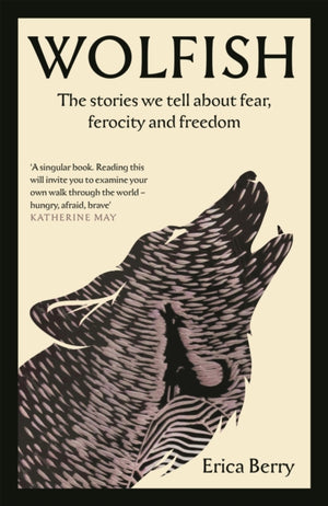 Wolfish, The stories we tell about fear, ferocity and freedom