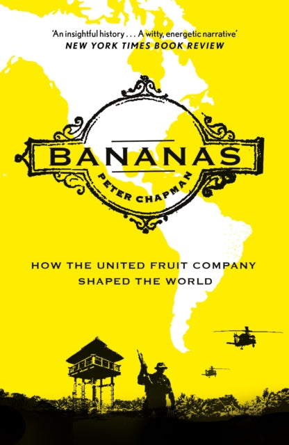 Bananas, How the United Fruit Company Shaped the World 9781838857875 Peter Chapman