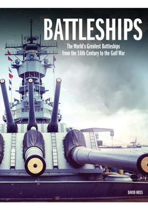 Battleships, The World's Greatest Battleships from the 16th Century to the Gulf War