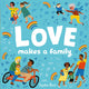 Love Makes a Family 9781838910679 Sophie Beer