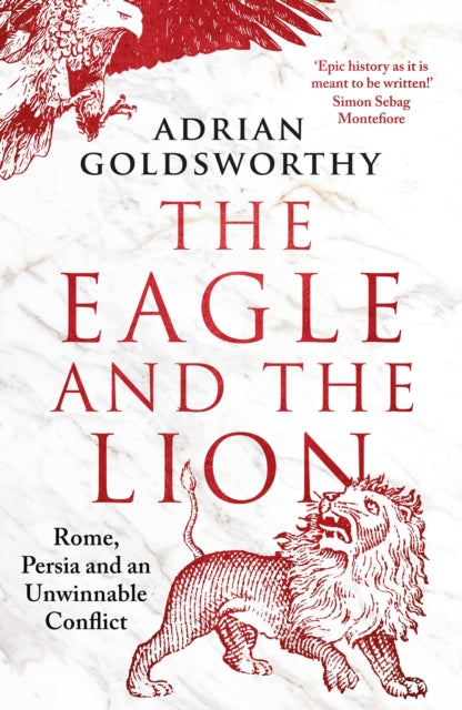 Eagle and the Lion, Rome, Persia and an Unwinnable Conflict