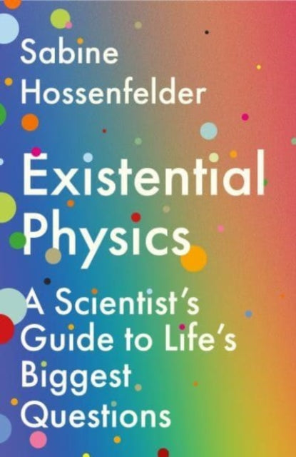 Existential Physics, A Scientist’s Guide to Life’s Biggest Questions 9781838950385 Sabine Hossenfelder