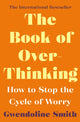 Book of Overthinking, How to Stop the Cycle of Worry - International Bestselling Author 9781838952785 Gwendoline Smith