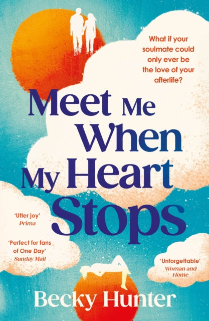 Meet Me When My Heart Stops, ‘An emotional rollercoaster ... perfect for fans of One Day’ Sunday Mail 9781838958732 Becky Hunter