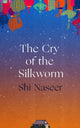 Book cover of: Cry of the Silkworm. By: Shi Naseer