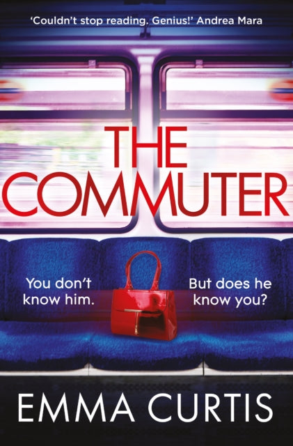 Commuter, 'Couldn't stop reading. Emma Curtis is a genius!' Andrea Mara 9781838959753 Emma Curtis