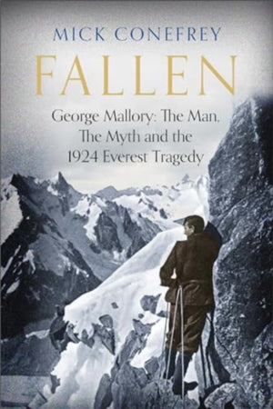 Fallen, George Mallory: The Man, The Myth and the 1924 Everest Tragedy