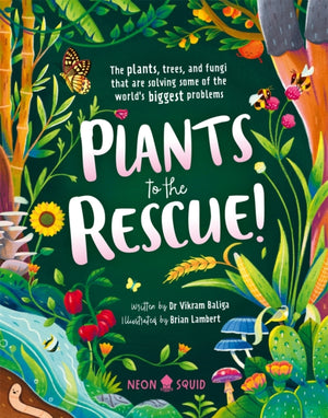 Plants to the Rescue!, The Plants, Trees, and Fungi That Are Solving Some of the World's Biggest Problems