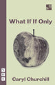 Book cover of: What If If Only. By: Caryl Churchill