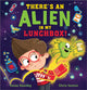 Book cover of: There's an Alien in My Lunchbox!