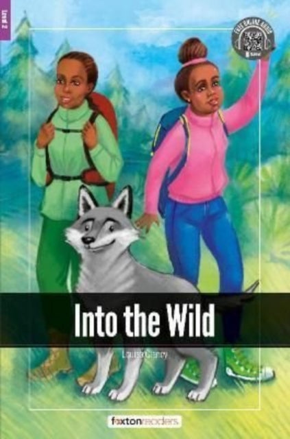 Book cover of: Into the Wild - Foxton Readers Level 2 (600 Headwords CEFR A2-B1) with free online AUDIO