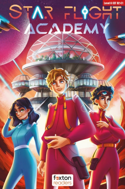 Book cover of: Star Flight Academy - Foxton Readers Level 6 (2300 Headwords CEFR B2-C1) with free online AUDIO