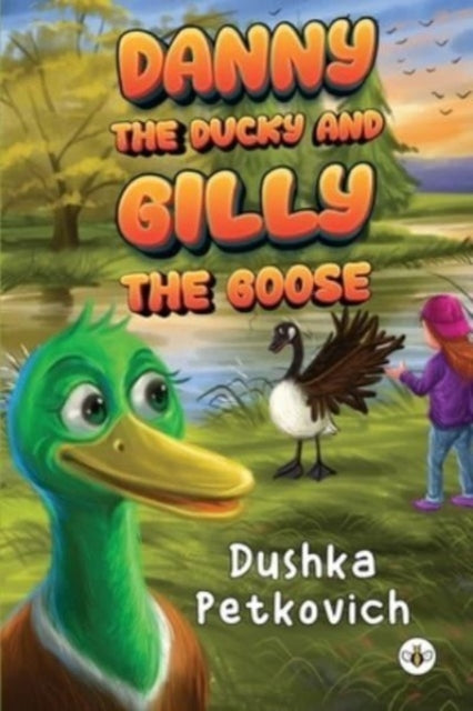 Book cover of: Danny the Ducky and Gilly the Goose. By: Dushka Petkovich