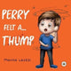 Book cover of: Perry Felt a... THUMP!. By: Marisa Leuzzi