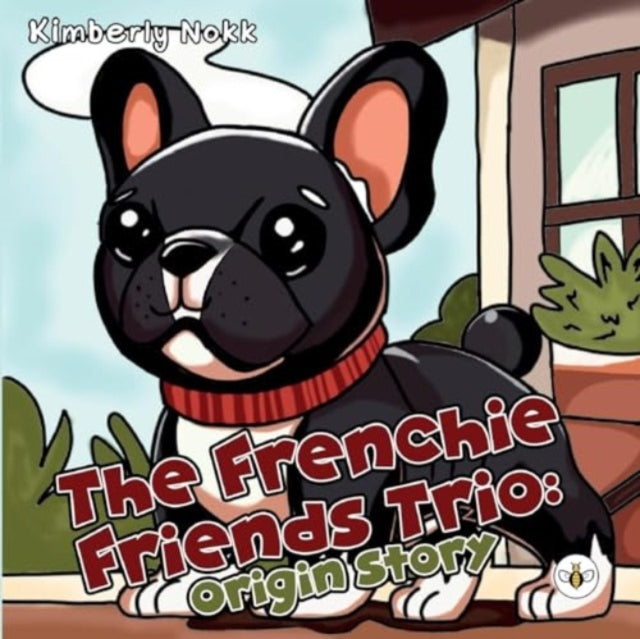 Book cover of: Frenchie Friends Trio: Origin Story. By: Kimberly Nokk