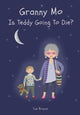 Book cover of: GRANNY MO - IS TEDDY GOING TO DIE?. By: Sue Brayne
