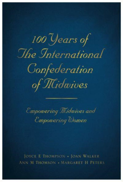 100 Years of The International Confederation of Midwives, Empowering Midwives and Empowering Women