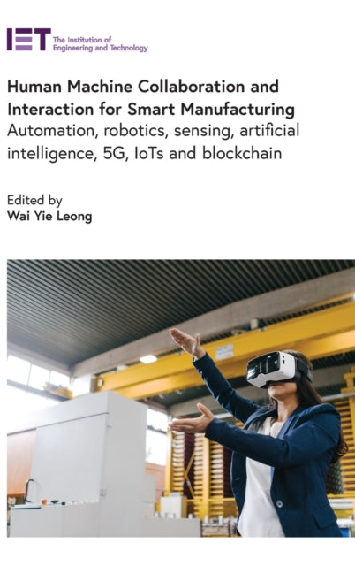 Book cover of: Human Machine Collaboration and Interaction for Smart Manufacturing. By: Wai Yie Leong