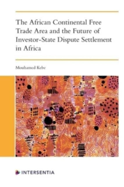 Book cover of: African Continental Free Trade Area and the Future of Investor-State Dispute Settlement. By: Mouhamed Kebe
