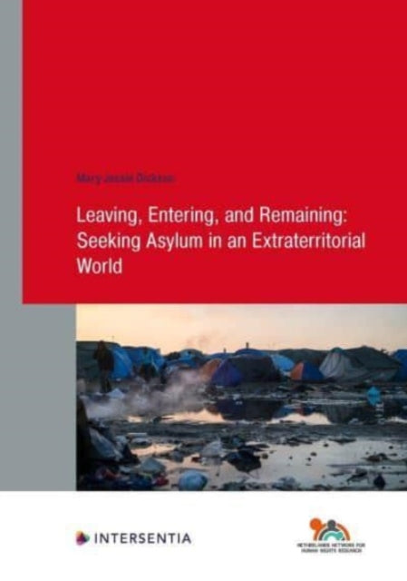 Book cover of: Leaving, Entering, and Remaining: Seeking Asylum in an Extraterritorial World. By: Mary Dickson