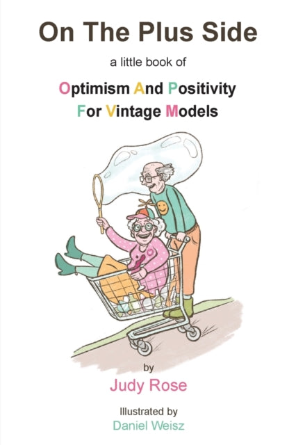 Book cover of: On The Plus Side: A Little Book of Optimism and Positivity for Vintage Models. By: Judy Rose