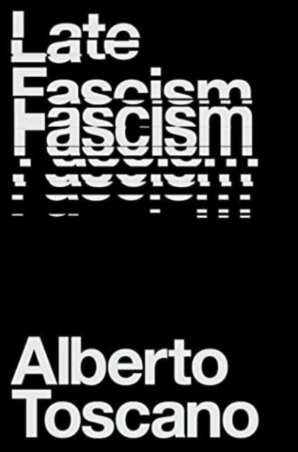 Late Fascism, Race, Capitalism and the Politics of Crisis 9781839760204 Alberto Toscano