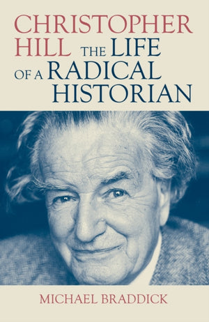 Christopher Hill, The Life of a Radical Historian