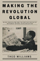 Book cover of: Making the Revolution Global. By: Theo Williams