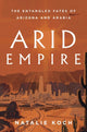 Book cover of: Arid Empire. By: Natalie Koch