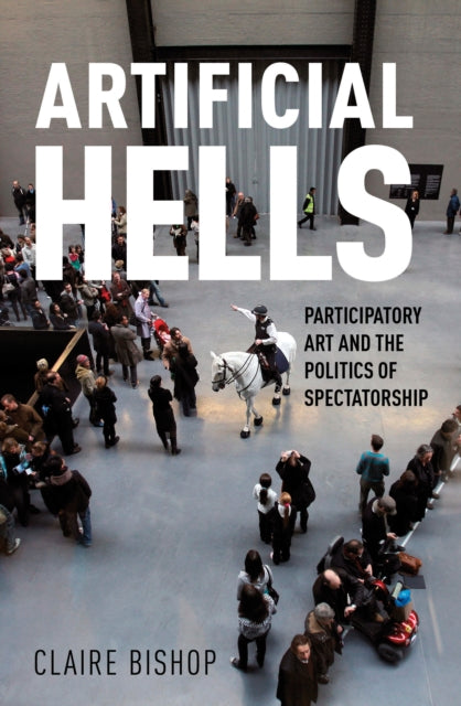 Artificial Hells, Participatory Art and the Politics of Spectatorship