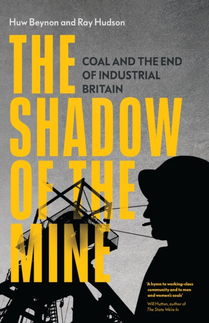 Shadow of the Mine, Coal and the End of Industrial Britain 9781839767982 Huw Beynon