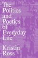 Book cover of: Politics and Poetics of Everyday Life. By: Kristin Ross