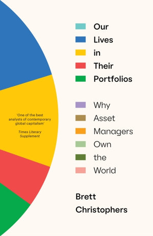 Our Lives in Their Portfolios, Why Asset Managers Own the World