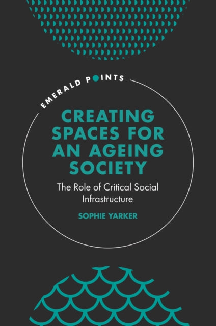 Book cover of: Creating Spaces for an Ageing Society. By: Sophie Yarker