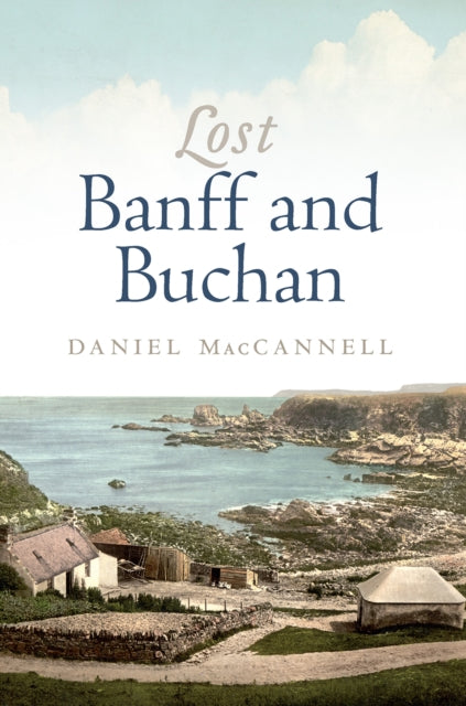 Lost Banff and Buchan 9781839830693 Daniel MacCannell