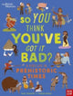 British Museum: So You Think You've Got It Bad? A Kid's Life in Prehistoric Times 9781839942136 Chae Strathie