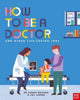 How to Be a Doctor and Other Life-Saving Jobs 9781839942327 Punam Krishan