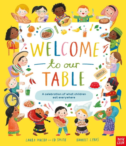 Welcome to Our Table: A Celebration of What Children Eat Everywhere, The Week Junior Book Awards Book of the Year 2024! 9781839945045 Laura Mucha