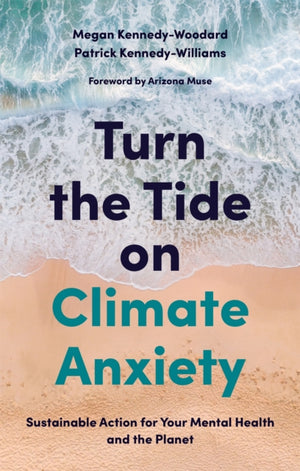 Turn the Tide on Climate Anxiety, Sustainable Action for Your Mental Health and the Planet