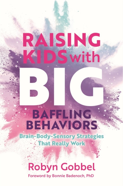 Raising Kids with Big, Baffling Behaviors, Brain-Body-Sensory Strategies That Really Work 9781839974281 Robyn Gobbel