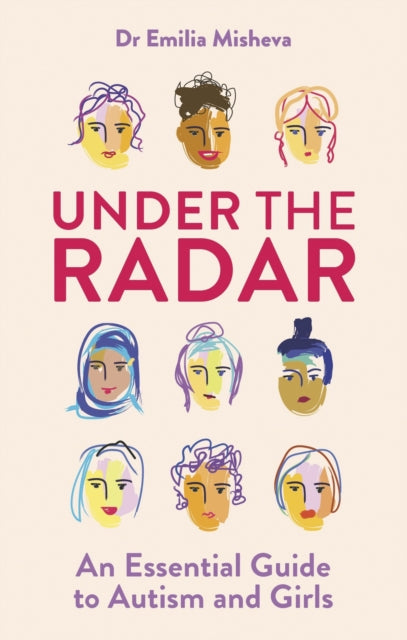 Under the Radar, An Essential Guide to Autism and Girls 9781839974489 Emilia Misheva