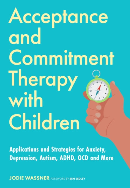 Book cover of: Acceptance and Commitment Therapy with Children. By: Jodie Wassner