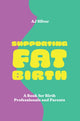 Book cover of: Supporting Fat Birth. By: A. J. Silver