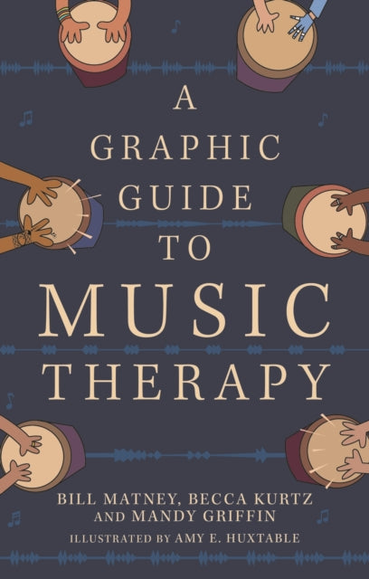 Book cover of: Graphic Guide to Music Therapy. By: Amy E. Huxtable