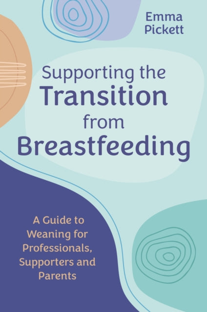 Book cover of: Supporting the Transition from Breastfeeding. By: Emma Pickett