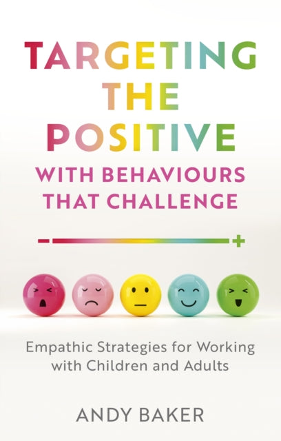 Book cover of: Targeting the Positive with Behaviours that Challenge. By: Andy Baker