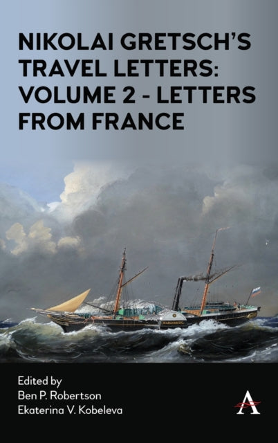 Book cover of: Nikolai Gretsch's Travel Letters: Volume 2 - Letters from France. By: Ben P. Robertson