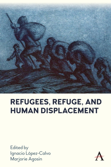 Book cover of: Refugees, Refuge, and Human Displacement. By: Ignacio López-Calvo